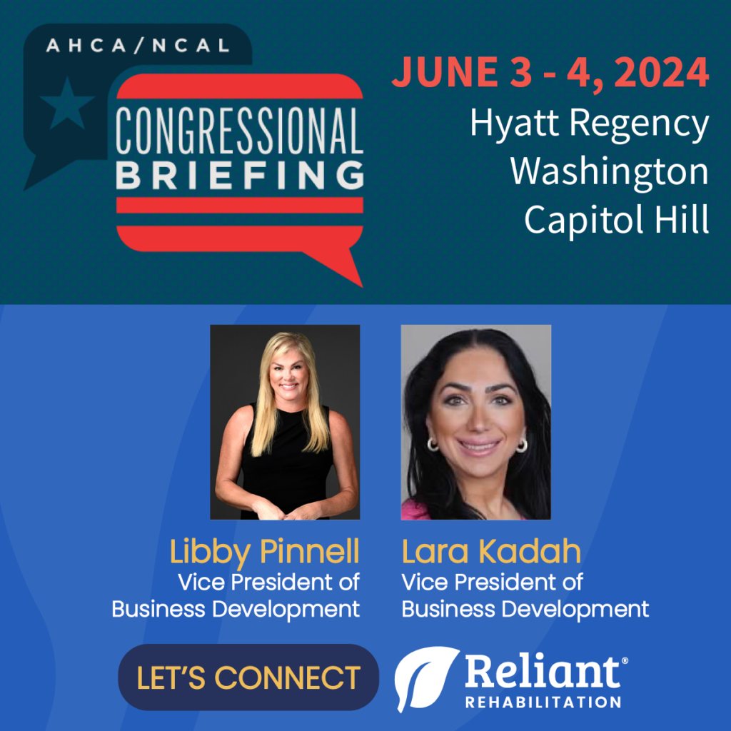 Graphic of ​AHCA/NCAL Congressional Briefing with Libby Pinnell and Lara Kadah of Reliant Rehab inviting you to connect at the event.